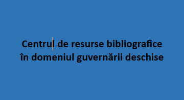 Centrul de resurse bibliografice în domeniul guvernării deschise